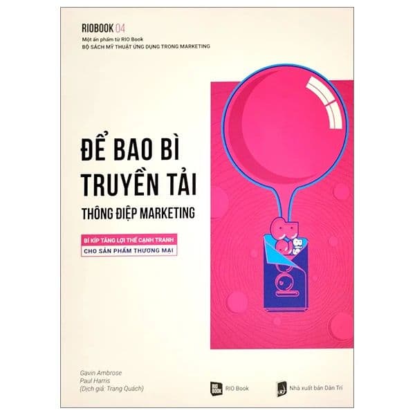Rio Book No.4 – Để Bao Bì Truyền Tải Thông Điệp Marketing - Bí Kíp Tăng Lợi Thế Cạnh Tranh Cho Sản Phẩm Thương Mại - Lợi Ỷ Ân