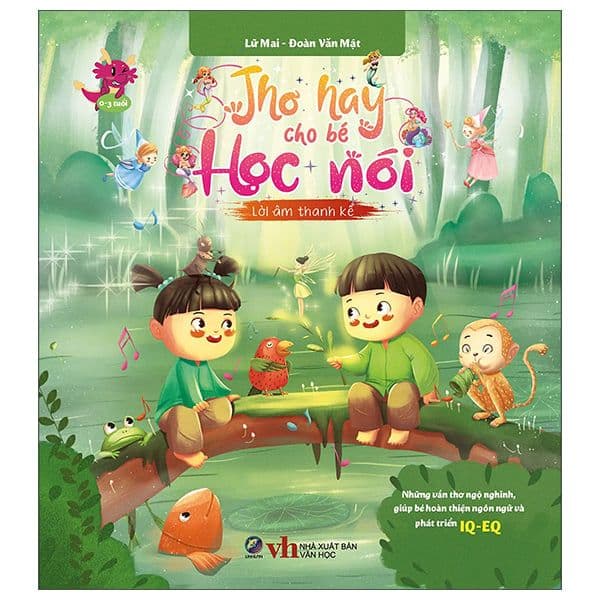 Thơ hay cho bé học nói - Những vần thơ ngộ nghĩnh, giúp bé hoàn thiện ngôn ngữ và phát triển IQ-EQ - Lời âm thanh kể - Mai Hoa