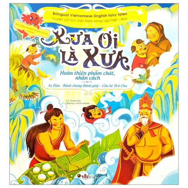 Xưa ơi là xưa - Truyện cổ tích Việt Nam chọn lọc Song ngữ Việt - Anh - Sọ Dừa - Bánh chưng bánh giầy - Cậu bé Tích Chu - Linh