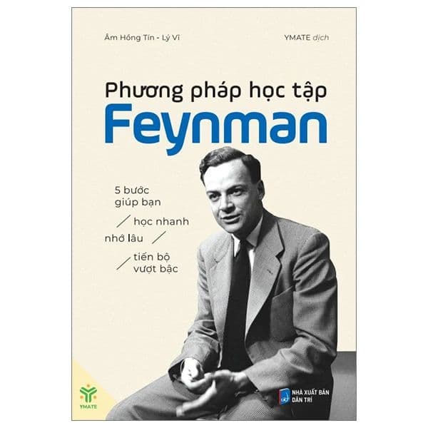 Phương Pháp Học Tập Feynman: 5 Bước Giúp Bạn Học Nhanh, Nhớ Lâu, Tiến Bộ Vượt Bậc - Âm Hồng Tín