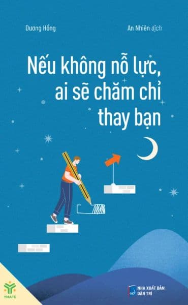 Nếu Không Nỗ Lực, Ai Sẽ Chăm Chỉ Thay Bạn - Dương Hồng