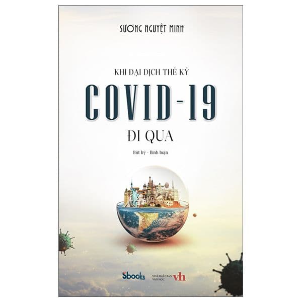 Khi Đại Dịch Thế Kỷ Covid-19 Đi Qua - Sương Nguyệt Minh - Sương Nguyệt Minh