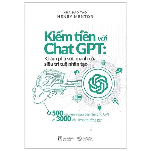Kiếm Tiền Với Chat GPT - Khám Phá Sức Mạnh Của Siêu Trí Tuệ Nhân Tạo - Henry Mentor