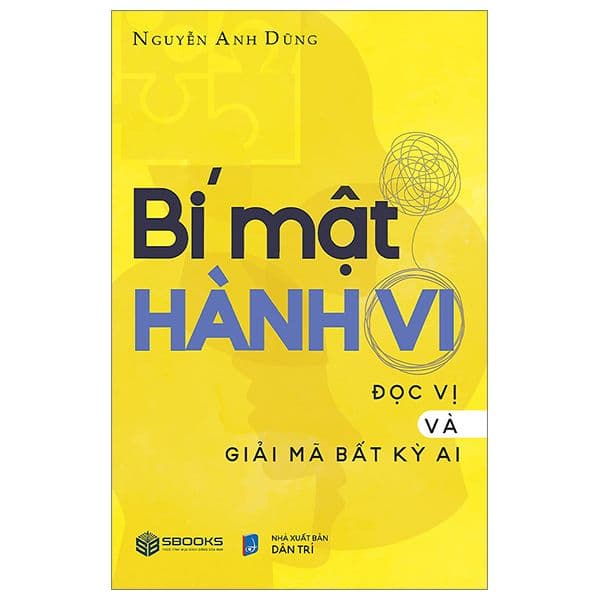 Bí Mật Hành Vi - Giải Mã Và Đọc Vị Bất Kì Ai - Nguyễn Anh Dũng