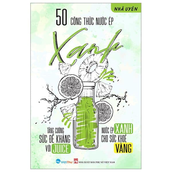 50 Công Thức Nước Ép Xanh - Tăng Cường Sức Đề Kháng Với Juice
