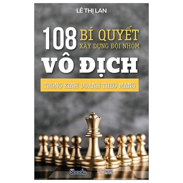 108 Bí Quyết Xây Dựng Đội Nhóm Trong Kinh Doanh Theo Mạng - Lê Thị Lan