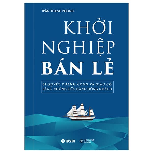 Khởi Nghiệp Bán Lẻ - Bí Quyết Thành Công Và Giàu Có Bằng Những Cửa Hàng Đông Khách - Giver books