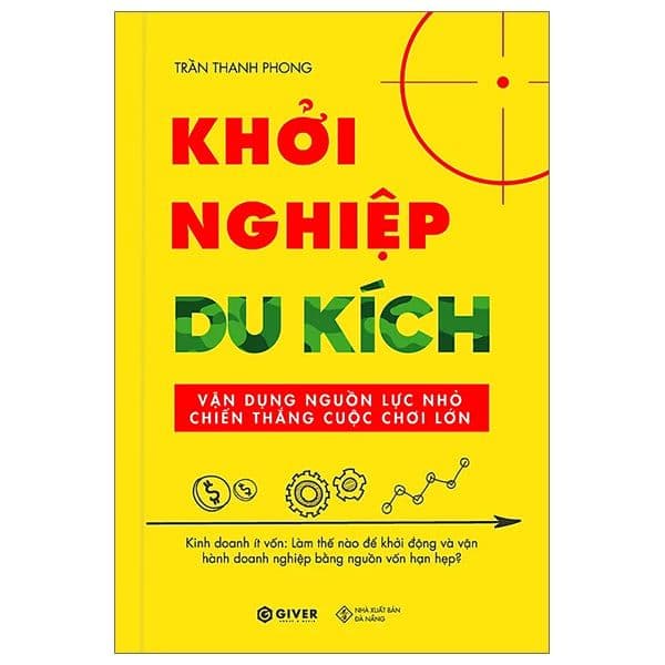 Khởi Nghiệp Du Kích - Kinh Doanh Ít Vốn - Vận Dụng Nguồn Lực Nhỏ Chiến Thắng Cuộc Chơi Lớn - Giver books