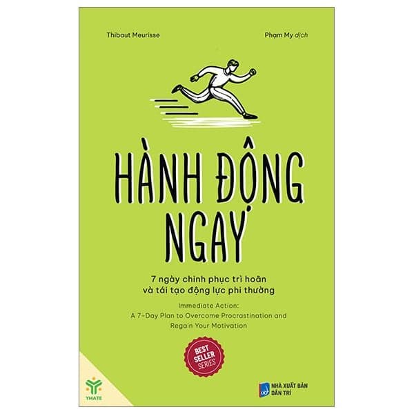 Hành Động Ngay: 7 Ngày Chinh Phục Trì Hoãn Và Tái Tạo Động Lực Phi Thường - Thibaut Meurisse