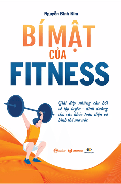Bí Mật Của Fitness - Giải Đáp Những Câu Hỏi Về Tập Luyện - Dinh Dưỡng Cho Sức Khỏe Toàn Diện Và Hình Thể Mơ Ước - Nguyễn Bình Kim