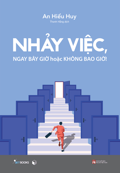 Nhảy Việc, Ngay Bây Giờ Hoặc Không Bao Giờ! - An Hiểu Huy
