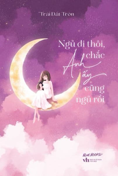 Ngủ Đi Thôi, Chắc Anh Ấy Cũng Ngủ Rồi