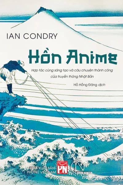 Hồn Anime - Hợp Tác Cùng Sáng Tạo Và Câu Chuyện Thành Công Của Truyền Thông Nhật Bản - Book Hunter