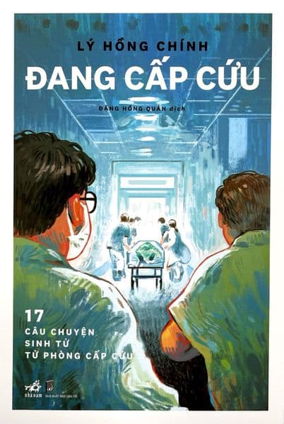 Đang Cấp Cứu - 17 Câu Chuyện Sinh Tử Từ Phòng Cấp Cứu - Chuyện