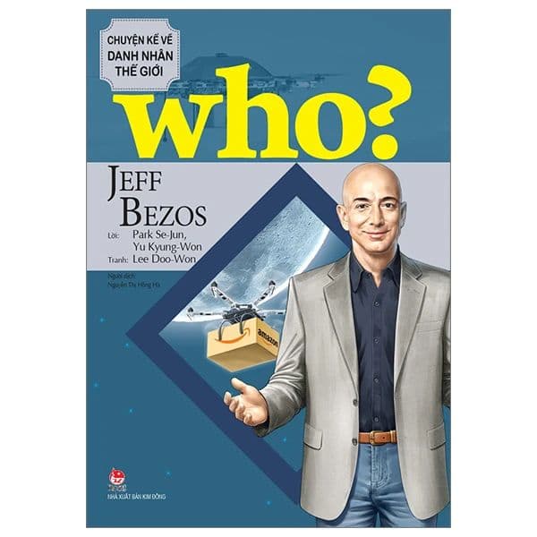 Who? Chuyện Kể Về Danh Nhân Thế Giới - Jeff Bezos - Kim Dân
