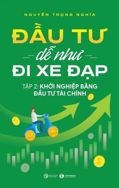 Đầu Tư Dễ Như Đi Xe Đạp - Tập 2: Khởi Nghiệp Bằng Đầu Tư Tài Chính - Di Di
