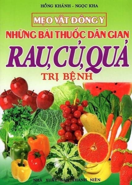 Mẹo Vặt Đông Y - Những Bài Thuốc Dân Gian Rau, Củ, Quả Trị Bệnh - Chinh Ba