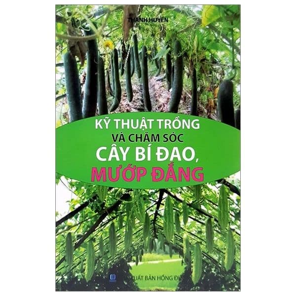 Kỹ Thuật Trồng Và Chăm Sóc Cây Bí Đao, Mướp Đắng - Minh Lâm Books