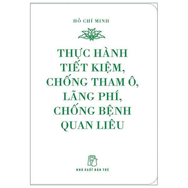 Di Sản Hồ Chí Minh. Thực Hành Tiết Kiệm, Chống Tham Ô, Lãng Phí, Chống Bệnh Quan Liêu (Khổ Nhỏ) - Làn