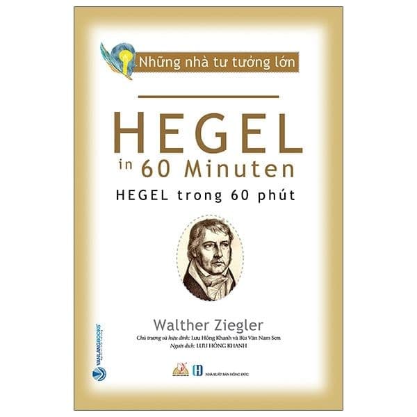 Những Nhà Tư Tưởng Lớn - Hegel Trong 60 Phút - Tư Lan