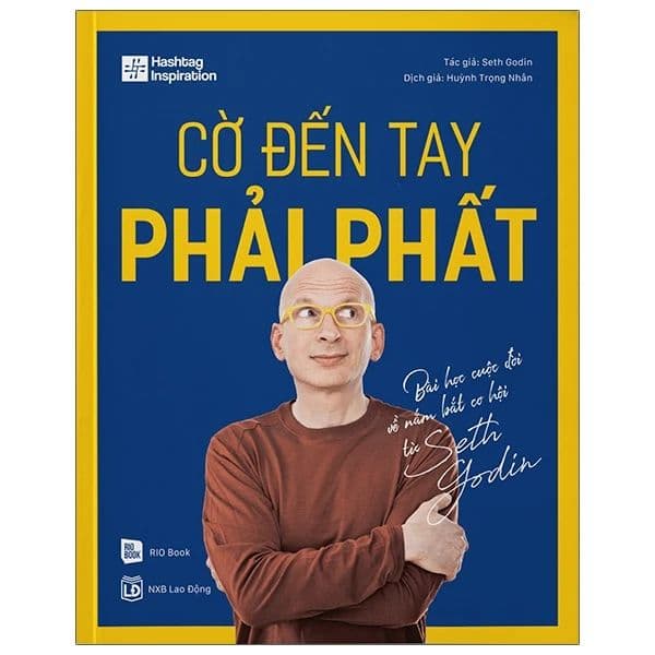 Cờ Đến Tay Phải Phất - Bài Học Cuộc Đời Về Nắm Bắt Cơ Hội Từ Seth Godin - Seth Godin