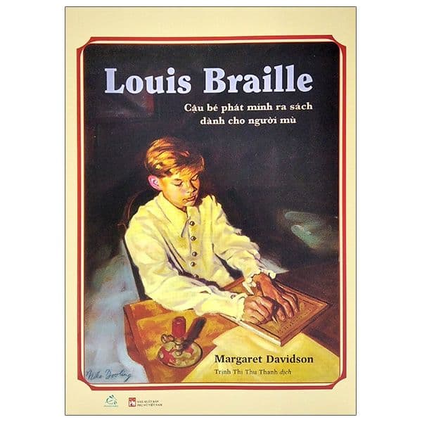 Louis Braille Cậu Bé Phát Minh Ra Sách Dành Cho Người Mù - Minh Minh