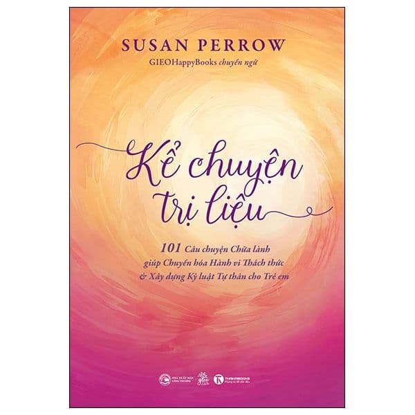 Kể Chuyện Trị Liệu - 101 Câu Chuyện Chữa Lành Giúp Chuyển Hoá Hành Vi Thách Thức Và Xây Dựng Kỷ Luật Tự Thân Cho Trẻ Em - Làn
