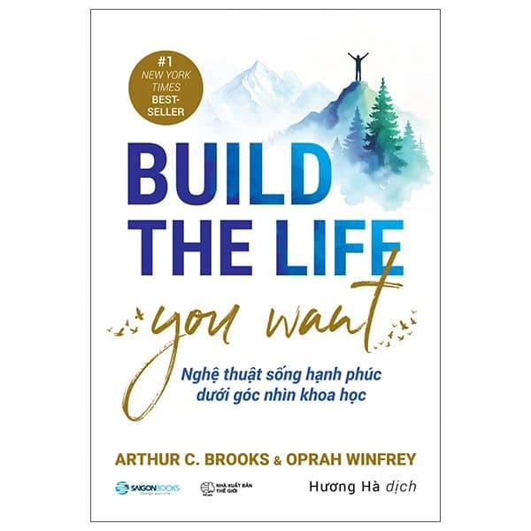 Build The Life You Want - Nghệ Thuật Sống Hạnh Phúc Dưới Góc Nhìn Khoa Học - Go