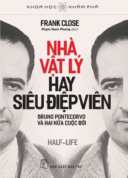 Khoa Học Khám Phá. Nhà Vật Lý Hay Siêu Điệp Viên, Bruno Pontecorvo Và Hai Nửa Cuộc Đời