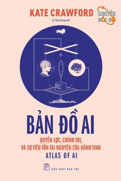 Bản Đồ Ai - Quyền Lực, Chính Trị, Và Sự Tiêu Tốn Tài Nguyên Của Hành Tinh - Kate Crawford