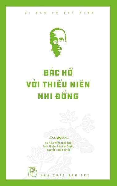 Di Sản Hồ Chí Minh - Bác Hồ Với Thiếu Niên Nhi Đồng - Nguyễn Thanh Hà