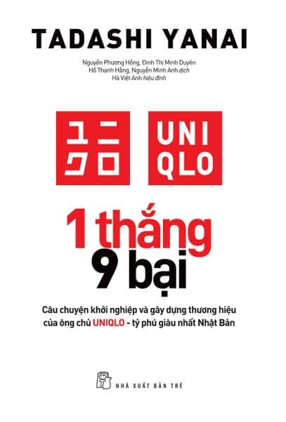1 Thắng 9 Bại - Câu Chuyện Khởi Nghiệp Và Gây Dựng Thương Hiệu Của Ông Chủ Uniqlo - Tỷ Phú Giàu Nhất Nhật Bản - Gã
