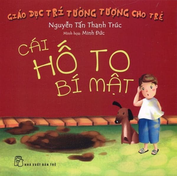 Giáo Dục Trí Tưởng Tượng Cho Trẻ - Cái Hố To Bí Mật - Nguyễn Tấn Thanh Trúc