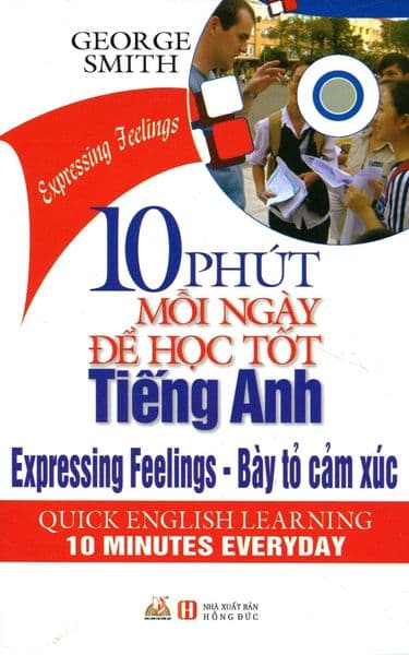 10 Phút Mỗi Ngày Để Học Tốt Tiếng Anh - Bày Tỏ Cảm Xúc (Kèm 1 CD) - George Smith
