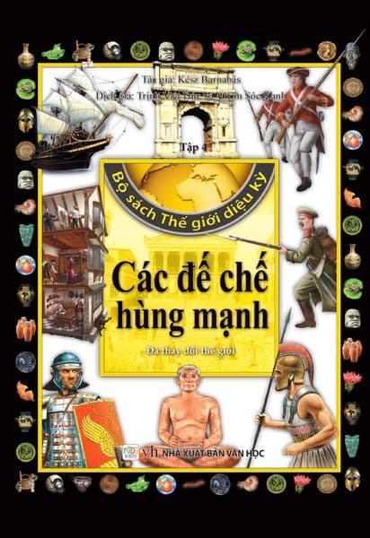 Bộ Sách Thế Giới Diệu Kỳ - Tập 4: Các Đế Chế Hùng Mạnh - Văn Chương