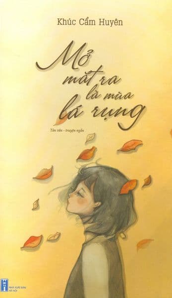 Mở Mắt Ra Là Mùa Lá Rụng - Khúc Cẩm Huyên
