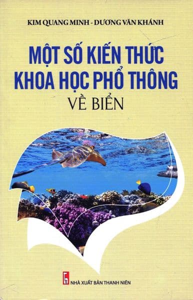 Bảo Vệ Chủ Quyền Biển Đảo Tổ Quốc - Một Số Kiến Thức Khoa Học Phổ Thông Về Biển - Kiến Minh