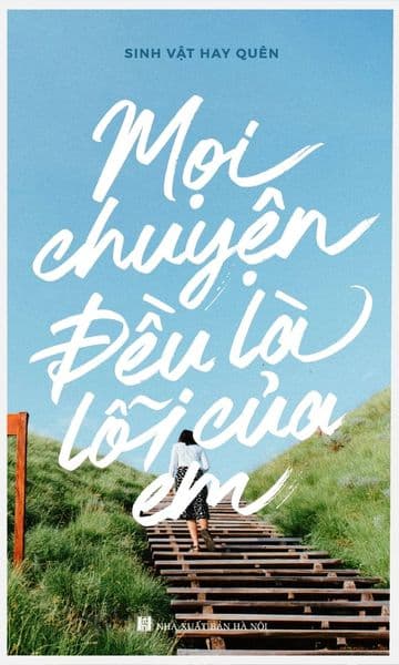 Mọi Chuyện Đều Là Lỗi Của Em - Sinh Vật Hay Quên