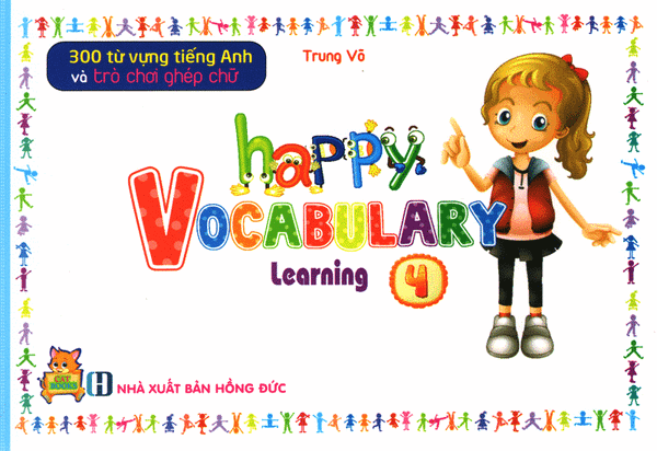 300 Từ Vựng Tiếng Anh Và Trò Chơi Ghép Chữ - Happy Vocabulary Learning 4 - Trung Võ