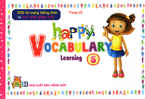 300 Từ Vựng Tiếng Anh Và Trò Chơi Ghép Chữ - Happy Vocabulary Learning 5 - Trung Võ