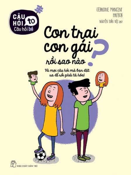 Câu Hỏi To - Câu Hỏi Bé: Con Trai Con Gái Rồi Sao Nào? - Halfbob