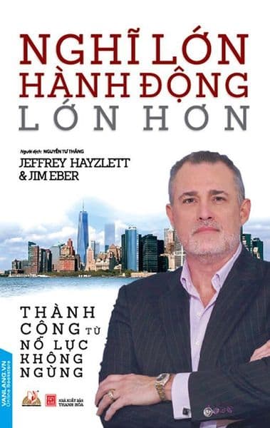 Nghĩ Lớn Hành Động Lớn Hơn - Jeffrey Hayzlett