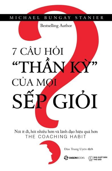 7 Câu Hỏi "Thần Kỳ" Của Mọi Sếp Giỏi - Saigon Books