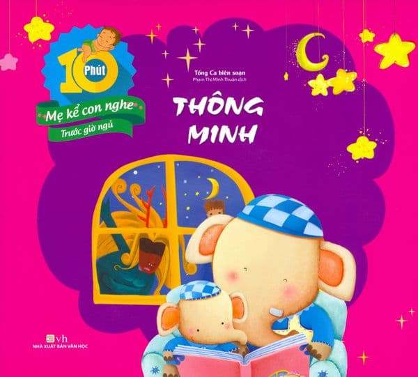 10 Phút Mẹ Kể Con Nghe Trước Giờ Ngủ - Thông Minh - Văn Minh