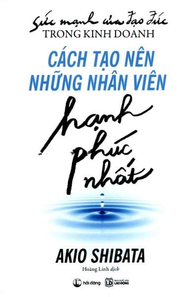 Cách Tạo Nên Những Nhân Viên Hạnh Phúc Nhất - Akio Shibata