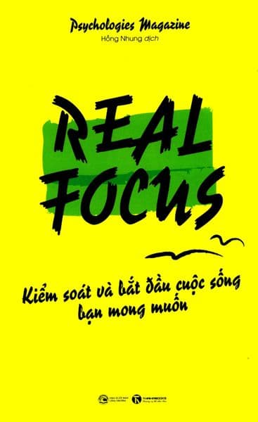 Real Focus - Kiểm Soát Và Bắt Đầu Cuộc Sống Bạn Mong Muốn - Psychologies Magazine