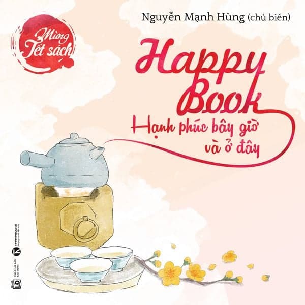 Happy Book - Hạnh Phúc Bây Giờ Và Ở Đây - Nguyễn Mạnh Thái