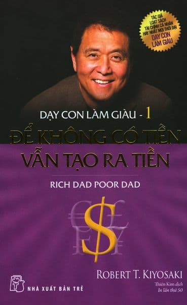 Dạy Con Làm Giàu - Tập 1: Để Không Có Tiền Vẫn Tạo Ra Tiền - Robert T. Kiyosaki