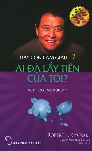 Dạy Con Làm Giàu - Tập 7: Ai Đã Lấy Tiền Của Tôi? - Robert T. Kiyosaki