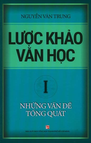 Lược Khảo Văn Học - Tập 1: Những Vấn Đề Tổng Quát - Nguyễn Văn Trung